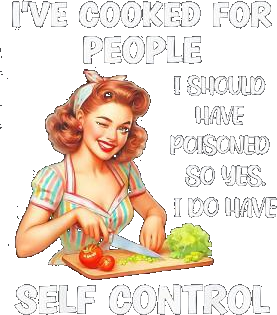 I've Cooked For People I Should Have Poisoned So Yes I Do Have Selt Control Shirt
