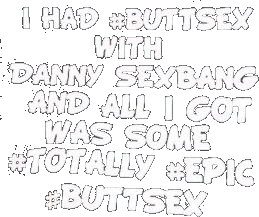 I Had Buttsx With Danny Sxbang Was Some Totally Epic Buttsx Shirt