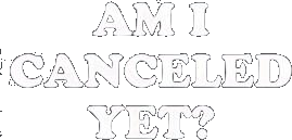Am I Canceled Yet Shirt