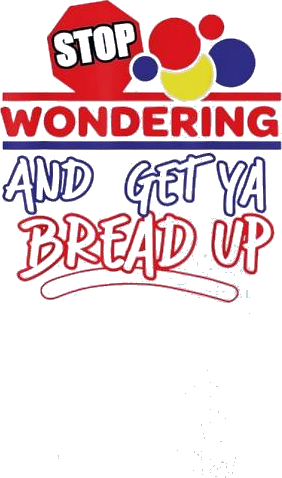 Stop Wondering And Get Ya Bread Up Shirt