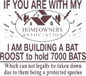 If You Are With My I Am Building A Bat Roost To Hold 7000 Bats Which Can Not Legally Be Taken Down Due To Them Being A Protected Species Homeowners Association Shirt
