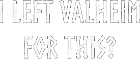 I Left Valheim For This Shirt