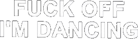 Fck Off I'm Dancing Shirt